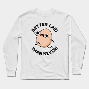 Better Laid Than Never Cute Running Egg Pun Long Sleeve T-Shirt